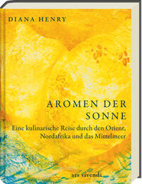 Diana Henry “Aromen der Sonne — Eine kulinarische Reise durch den Orient, Nordafrika und das Mittelmeer”
