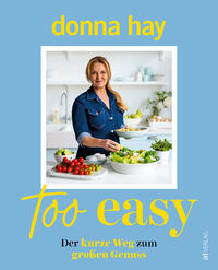 Donna Hay “Too easy — Der kurze Weg zum großen Genuss”