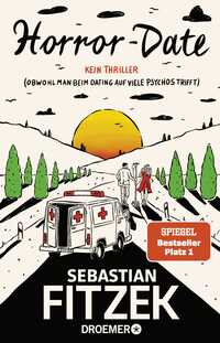 Sebastian Fitzek “Horror Date — Kein Thriller (Obwohl man beim Dating auf viele Psychos trifft)”