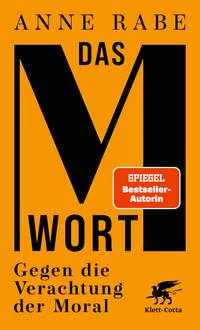 Anne Rabe “Das M‑Wort — Gegen die Verachtung der Moral”
