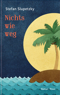 Stefan Slupetzky “Nichts wie weg”
