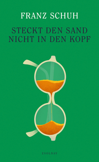 Franz Schuh “Steckt den Sand nicht in den Kopf”