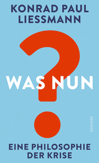 Konrad Paul Liessmann “Was nun? Eine philosophische Krise”