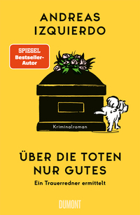 Andreas Izquierdo “Über die Toten nur Gutes — Ein Trauerredner ermittelt”