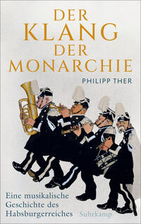 Philipp Ther “Der Klang der Monarchie — Eine musikalische Geschichte des Habsburgerreiches”