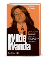 Clemens Marschall “Wilde Wanda — Wiens einzige Zuhälterin: ein Leben zwischen Emanzipation, Exzess und Zerstörung”