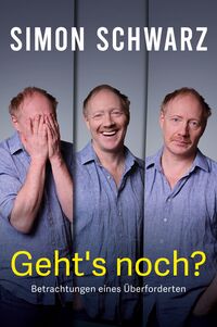 Simon Schwarz “Geht’s noch? Betrachtungen eines Überforderten”