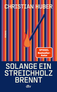 Christian Huber “Solange ein Streichholz brennt”