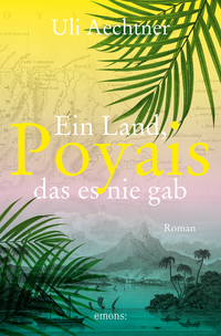 Uli Aechtner “Poyais — Ein Land, das es nie&nbsp;gab”