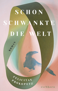 Felicitas Prokopetz “Schon wieder schwankte die&nbsp;Welt”