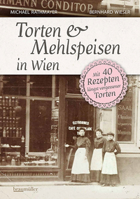 Michael Rathmayer & Bernhard Wieser “Torten & Mehlspeisen in&nbsp;Wien”