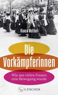 Bianca Walther “Die Vorkämpferinnen — Wie aus vielen Frauen eine Bewegung wurde”