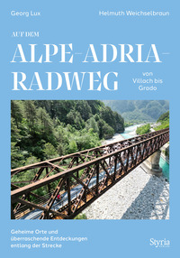 Georg Lux & Helmuth Weichselbraun “Auf dem Alpe-Adria-Radweg von Villach bis&nbsp;Grado”