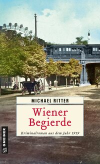 Michael Ritter “Wiener Begierde — Kriminalroman aus dem Jahr&nbsp;1919”
