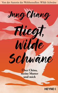 Jung Chang “Fliegt, wilde Schwäne — Über China, meine Mutter und&nbsp;mich”