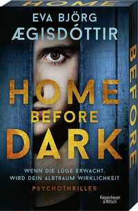 Eva Björg Aegisdottir “Home Before Dark — Wenn die Lüge erwacht, wird dein Albtraum verwirklicht”