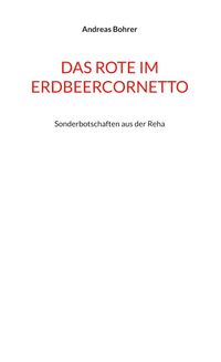 Andreas Bohrer “Das Rote im Erdbeercornetto”