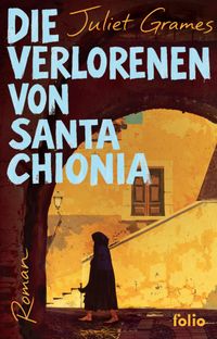 Juliet Grames “Die Verlorenen von Santa Chionia”