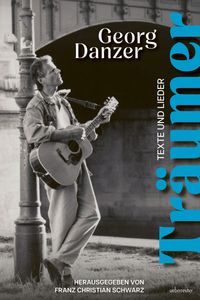 Georg Danzer und Franz Christian Schwarz “Träumer — Texte und Lieder”