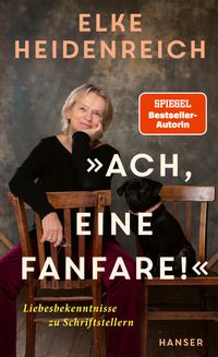 Elke Heidenreich ““Ach, eine Fanfare!” Liebesbekenntnisse zu Schriftstellern”