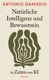 Antonio Damasio “Natürliche Intelligenz und Bewusstsein in Zeiten der&nbsp;KI”