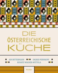 Adi Bittermann & Ingrid Pernkopf & Renate Wagner-Wittula “Die Österreichische Küche”